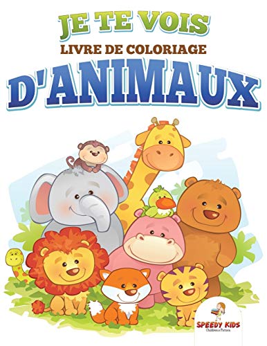 Je te vois : Livre de coloriage d'animaux: Livre de coloriage (French Edition)