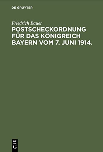 Postscheckordnung für das Königreich Bayern vom 7. Juni 1914.: Mit Ausführungs-Vorschriften für den Postüberweisungs- und Scheckverkehr bei den Ämtern ... ferner bei den Gerichten und Strafans
