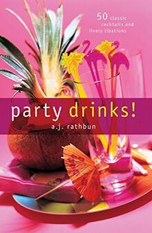 Party Drinks!: 50 Classic Cocktails and Lively Libations (50 Series)