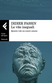 Le vite ineguali. Quanto vale un essere umano (Campi del sapere)