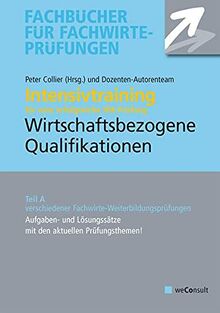 Intensivtraining Wirtschaftsbezogene Qualifikationen: Teil A der Prüfung. Aufgaben und Lösungssätze mit den aktuellen Prüfungsthemen