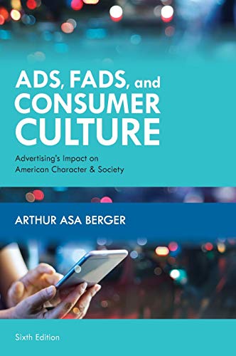 Ads, Fads, and Consumer Culture: Advertising's Impact on American Character and Society, Sixth Edition