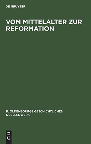 Vom Mittelalter zur Reformation (R. Oldenbourgs geschichtliches Quellenwerk, Band 3)