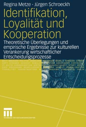Identifikation, Loyalität und Kooperation: Theoretische Überlegungen und empirische Ergebnisse zur kulturellen Verankerung wirtschaftlicher Entscheidungsprozesse (German Edition)
