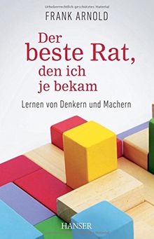 Der beste Rat, den ich je bekam: Lernen von Denkern und Machern