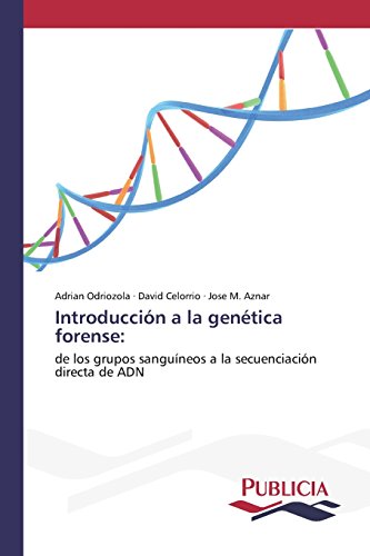 Introducción a la genética forense:: de los grupos sanguíneos a la secuenciación directa de ADN