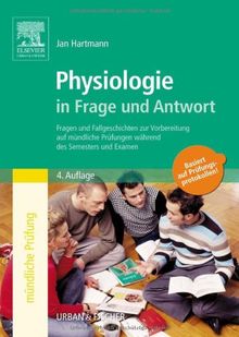 Physiologie in Frage und Antwort: Fragen und Fallgeschichten zur Vorbereitung auf mündliche Prüfungen während des Semesters und Examen: Fragen und ... Prüfungen während des Semesters und im Examen