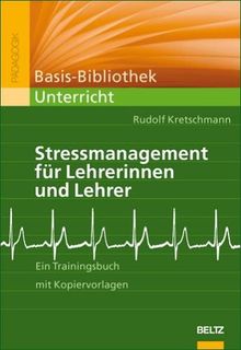 Stressmanagement für Lehrerinnen und Lehrer: Ein Trainingsbuch mit Kopiervorlagen (Basis-Bibliothek Unterricht)