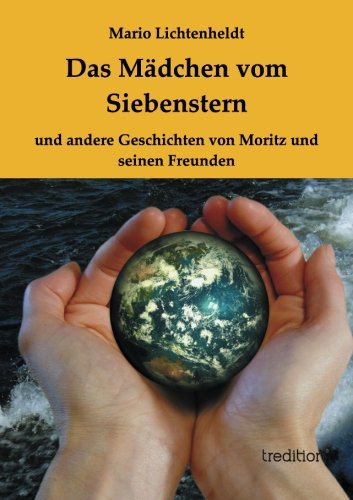 Das Mädchen vom Siebenstern: und andere Geschichten von Moritz und seinen Freunden