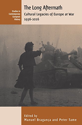 The Long Aftermath: Cultural Legacies of Europe at War, 1936-2016 (Contemporary European History)