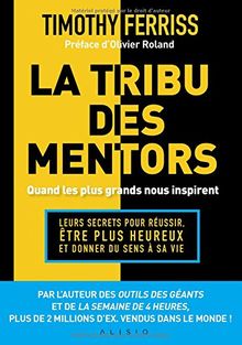 La tribu des mentors : quand les plus grands nous inspirent : leurs secrets pour réussir, être plus heureux et donner du sens à sa vie