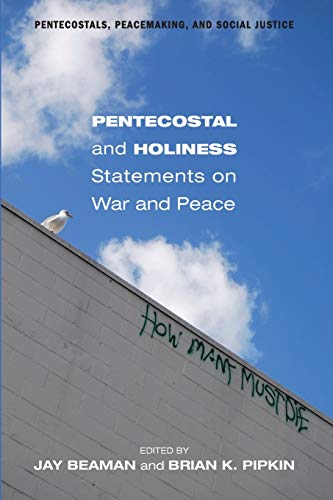 Pentecostal and Holiness Statements on War and Peace (Pentecostals, Peacemaking, and Social Justice, Band 6)