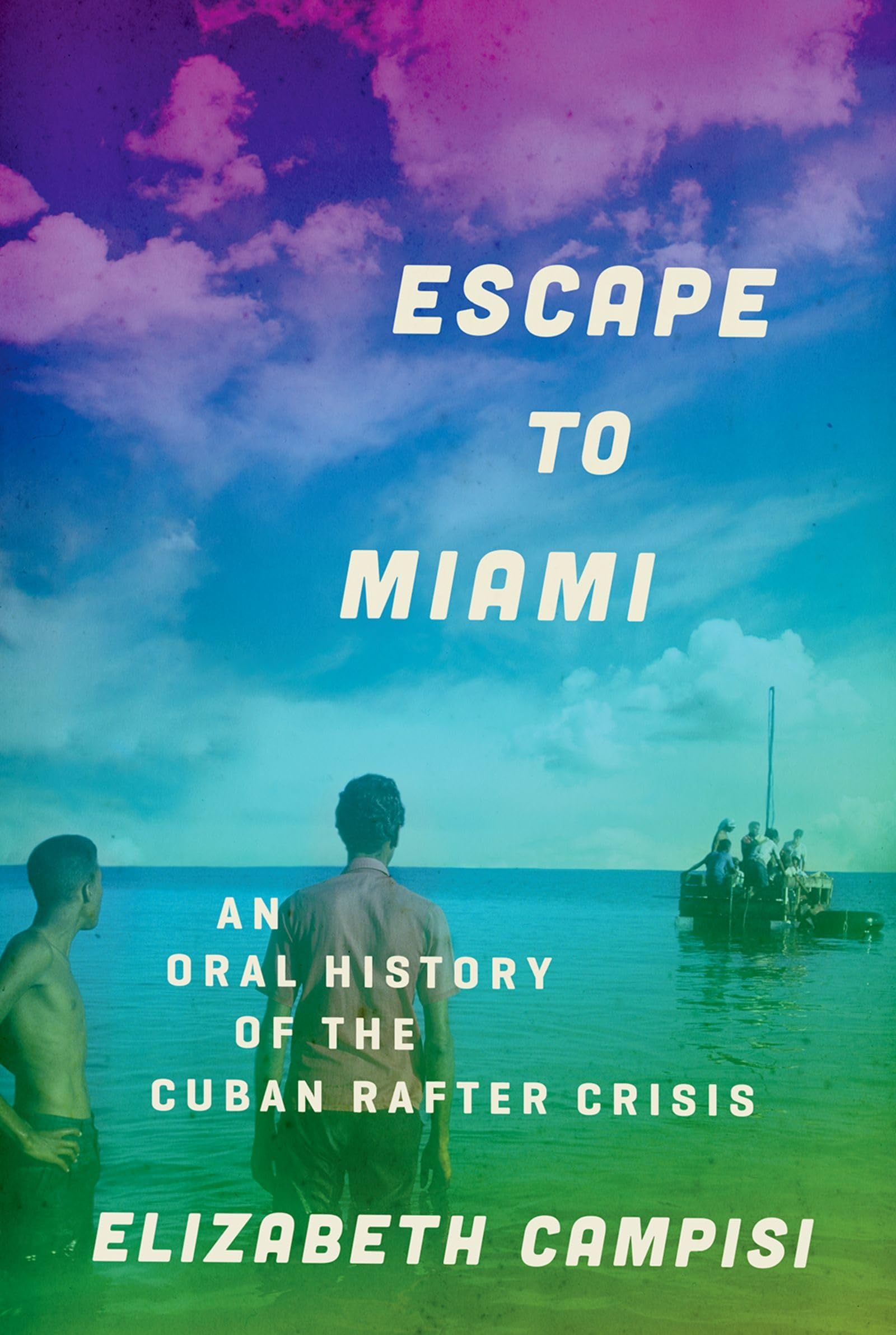 ESCAPE TO MIAMI C: An Oral History of the Cuban Rafter Crisis (Oxford Oral History Series)