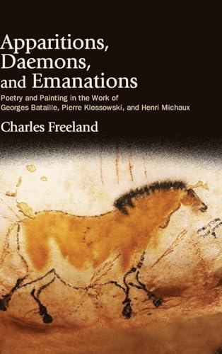 Apparitions, Daemons, and Emanations: Poetry and Painting in the Work of Georges Bataille, Pierre Klossowski, and Henri Michaux (SUNY in Intersections: Philosophy and Critical Theory)