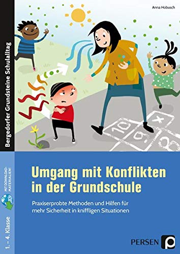 Umgang mit Konflikten in der Grundschule: Praxiserprobte Methoden und Hilfen für mehr Sicherheit in kniffligen Situationen (1. bis 4. Klasse) (Bergedorfer Grundsteine Schulalltag - Grundschule)
