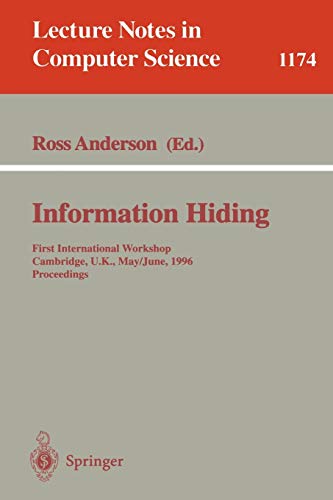 Information Hiding: First International Workshop, Cambridge, U.K., May 30 - June 1, 1996. Proceedings (Lecture Notes in Computer Science, 1174, Band 1174)