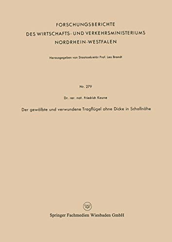 Der gewölbte und verwundene Tragflügel ohne Dicke in Schallnähe (Forschungsberichte des Wirtschafts- und Verkehrsministeriums Nordrhein-Westfalen, 279, Band 279)