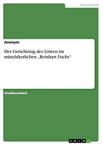 Der Gerichtstag des Löwen im mittelalterlichen Reinhart Fuchs