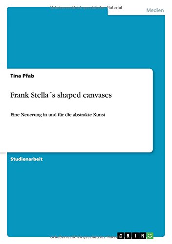 Frank Stella´s shaped canvases: Eine Neuerung in und für die abstrakte Kunst