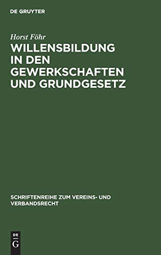 Willensbildung in den Gewerkschaften und Grundgesetz (Schriftenreihe zum Vereins- und Verbandsrecht, 3, Band 3)