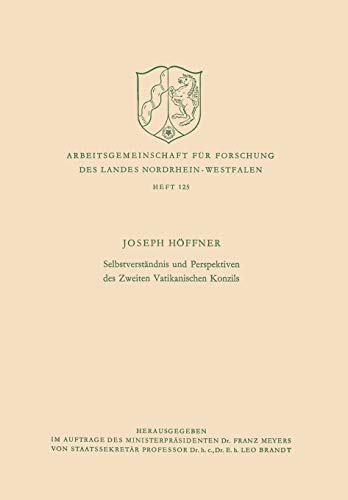 Selbstverständnis und Perspektiven des Zweiten Vatikanischen Konzils (Arbeitsgemeinschaft für Forschung des Landes Nordrhein-Westfalen) (German ... Landes Nordrhein-Westfalen, 125, Band 125)