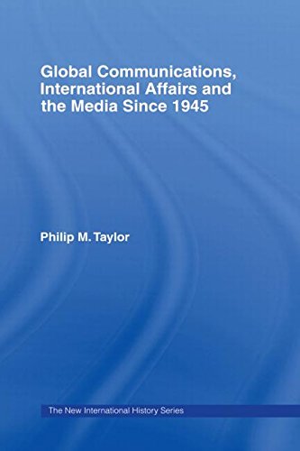 Global Communications, International Affairs and the Media Since 1945 (New International History)
