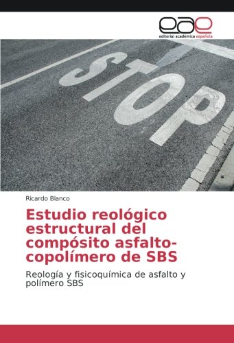 Estudio reológico estructural del compósito asfalto-copolímero de SBS: Reología y fisicoquímica de asfalto y polímero SBS