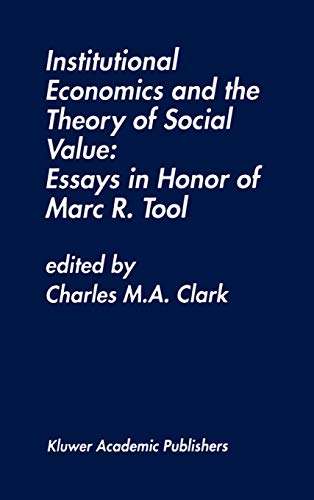 Institutional Economics and the Theory of Social Value: Essays in Honor of Marc R. Tool: Essays in Honor of Marc R. Tool