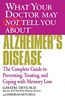 WHAT YOUR DOCTOR MAY NOT TELL YOU ABOUT (TM): ALZHEIMER'S DISEASE: The Complete Guide to Preventing, Treating, and Coping with Memory Loss (What Your Doctor May Not Tell You About...(Paperback))