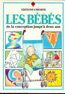 Les Bébés : de la conception jusqu'à 2 ans