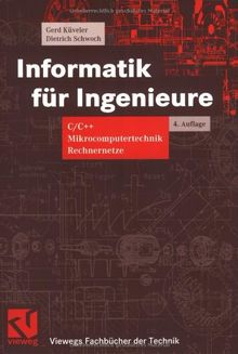 Informatik für Ingenieure: C/C++, Mikrocomputertechnik, Rechnernetze (Viewegs Fachbücher der Technik)
