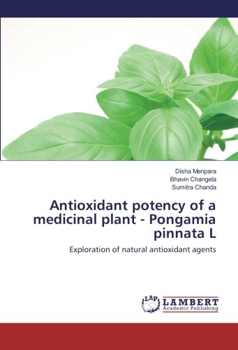 Antioxidant potency of a medicinal plant - Pongamia pinnata L: Exploration of natural antioxidant agents