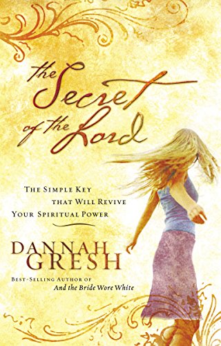 The Secret of the Lord: The Simple Key That Will Revive Your Spiritual Power