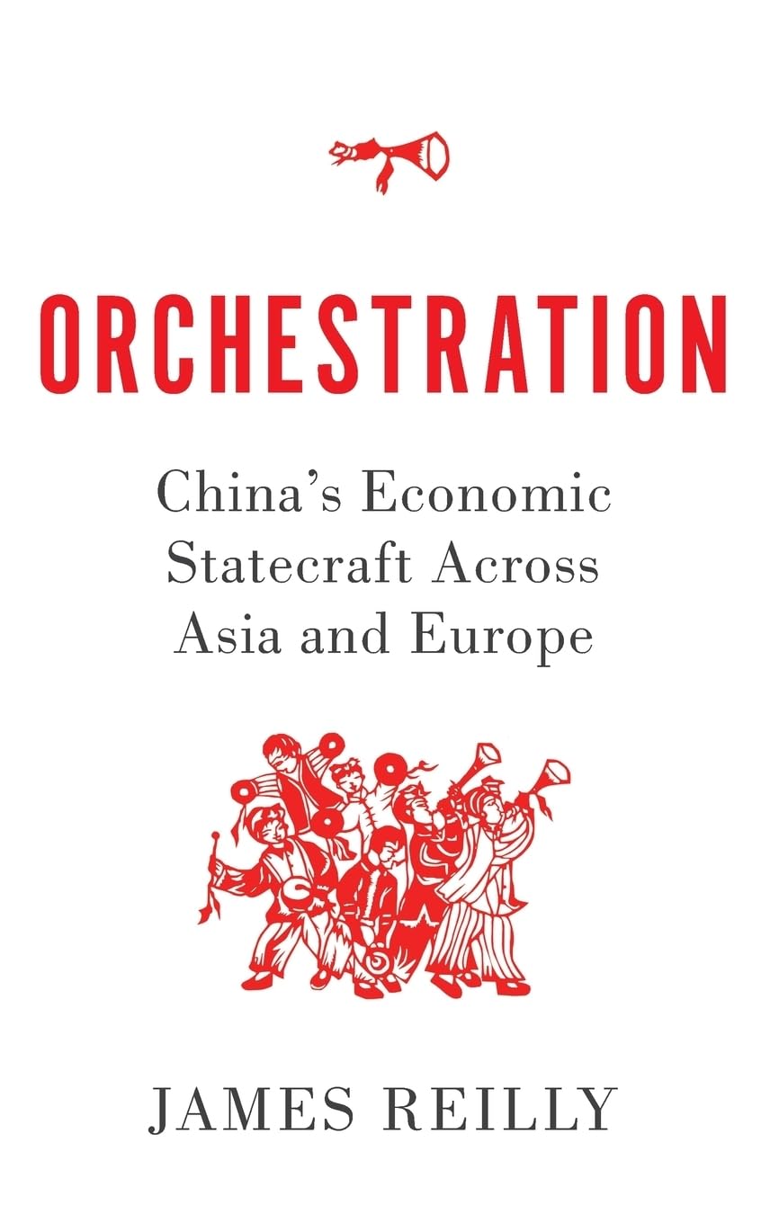 Orchestration: China's Economic Statecraft Across Asia and Europe