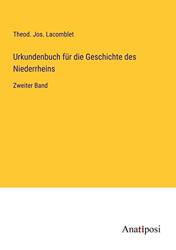 Urkundenbuch für die Geschichte des Niederrheins: Zweiter Band