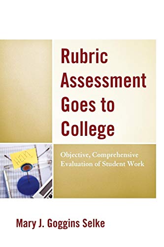 Rubric Assessment Goes to College: Objective, Comprehensive Evaluation of Student Work