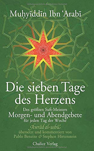 Die sieben Tage des Herzens: Des größten Sufi-Meisters Morgen- und Abendgebete für jeden Tag der Woche