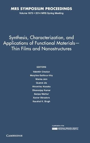 Synthesis, Characterization, and Applications of Functional Materials – Thin Films and Nanostructures: Volume 1675: Symposium Held April 21-25, 2014, ... California, USA (MRS Proceedings, Band 1675)