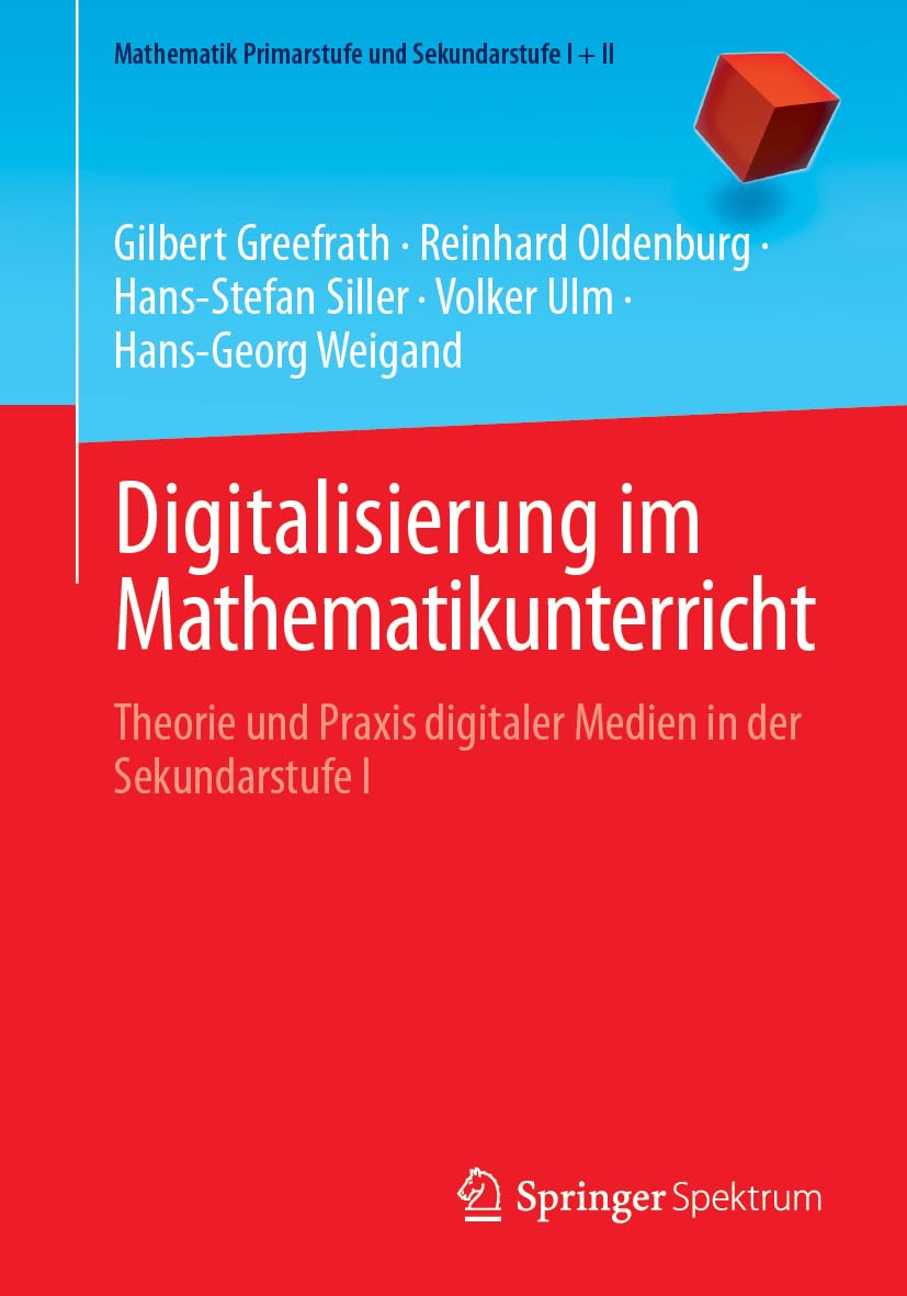 Digitalisierung im Mathematikunterricht: Theorie und Praxis digitaler Medien in der Sekundarstufe I (Mathematik Primarstufe und Sekundarstufe I + II)