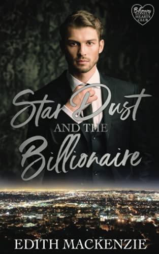 Star Dust and The Billionaire: A Clean and Wholesome Hollywood Billionaire Romance (Billionaires Lonely Hearts Club, Band 2)