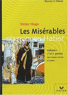 Les misérables, Victor Hugo. Vol. 1. Extraits des 1re et 2e parties : épopée de Jean Valjean, Fantine et Cosette