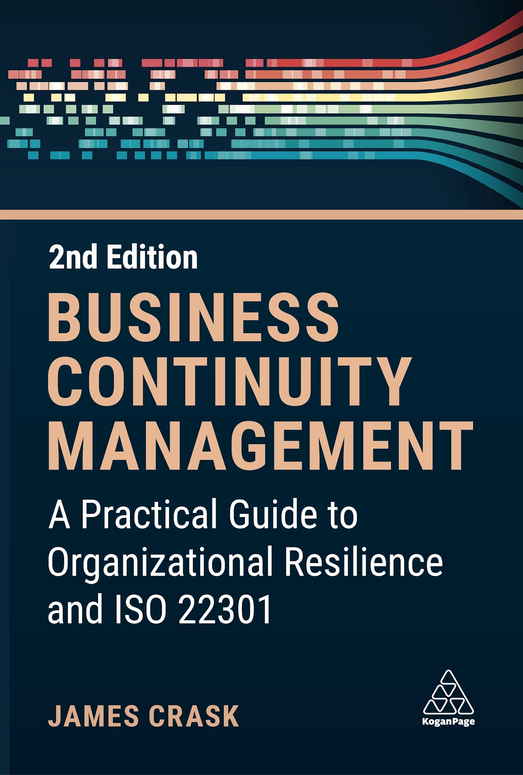James Crask Business Continuity Management, A Practical Guide To Organization Resilience And Iso 22301
