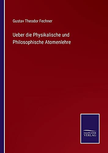 Ueber die Physikalische und Philosophische Atomenlehre