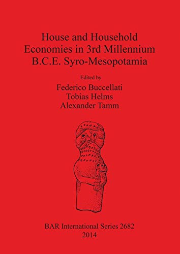 House and Household Economies in 3rd Millennium B.C.E. Syro-Mesopotamia (BAR International)
