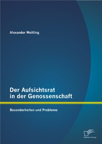 Der Aufsichtsrat in der Genossenschaft: Besonderheiten und Probleme