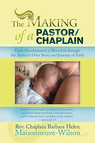 The Making of a Pastor/Chaplain: Faith Development as Revealed through the Author's Own Story and Journey of Faith