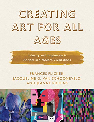 Creating Art for All Ages: Industry and Imagination in Ancient and Modern Civilizations (Creating Art for All Ages, 3, Band 3)