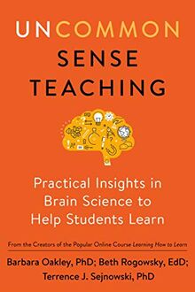 Uncommon Sense Teaching: Practical Insights in Brain Science to Help Students Learn