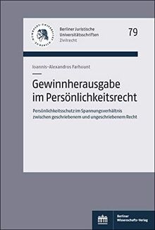 Gewinnherausgabe im Persönlichkeitsrecht: Persönlichkeitsschutz im Spannungsverhältnis zwischen geschriebenem und ungeschriebenem Recht (Berliner ... Universitätsschriften: Grundlagen des Rechts)