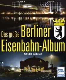 Das große Berliner Eisenbahn-Album